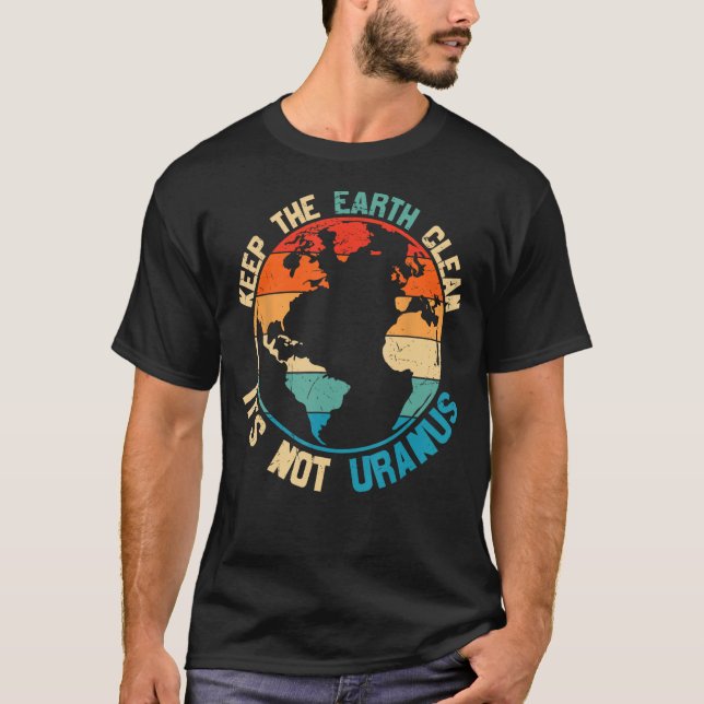 T-shirt Gardez la Terre propre Ce n'est pas Uranus (Devant)