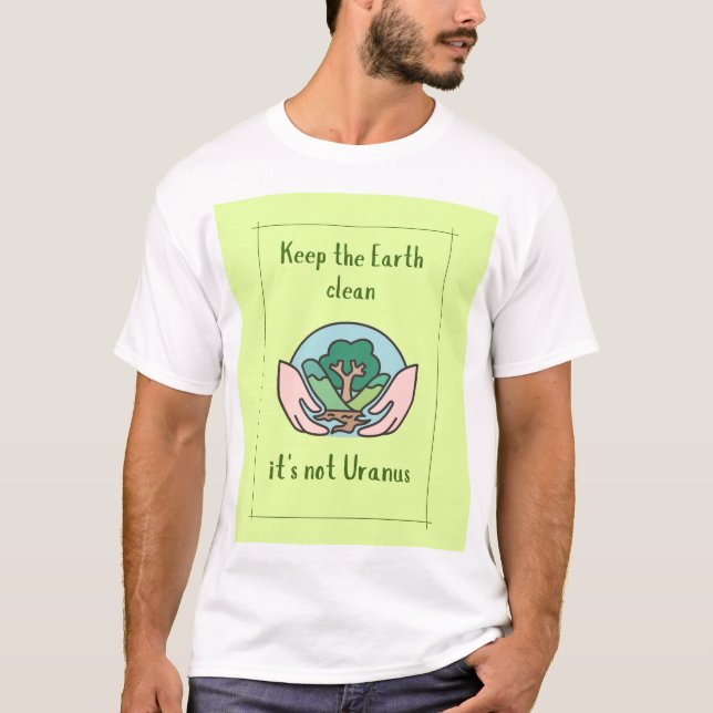 T-shirt Gardez la terre propre ce n'est pas Uranus, drôle  (Devant)