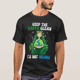 T-shirt Gardez la Terre propre Ce n'est pas Uranus Jour de