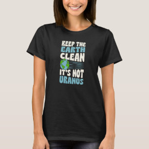 T-shirt Gardez la Terre Propre Ce n'est pas Uranus Jour de