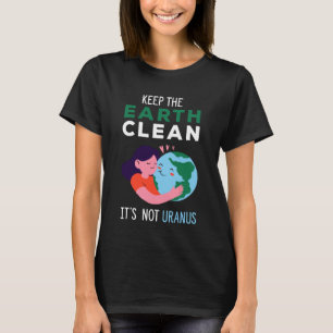 T-shirt Gardez la Terre Propre Ce n'est pas Uranus Recycl