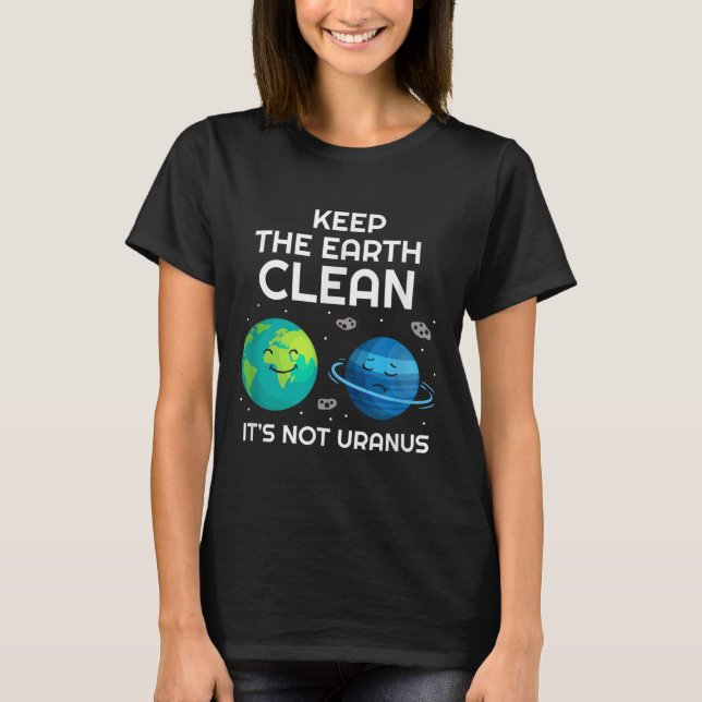 T-shirt Gardez La Terre Propre De Son Pas Uranus Environme (Devant)