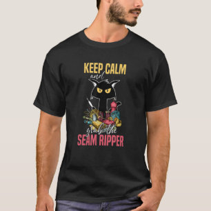 T-shirt Gardez Le Calme Et Attrapez La Seam Ripper Crazy C