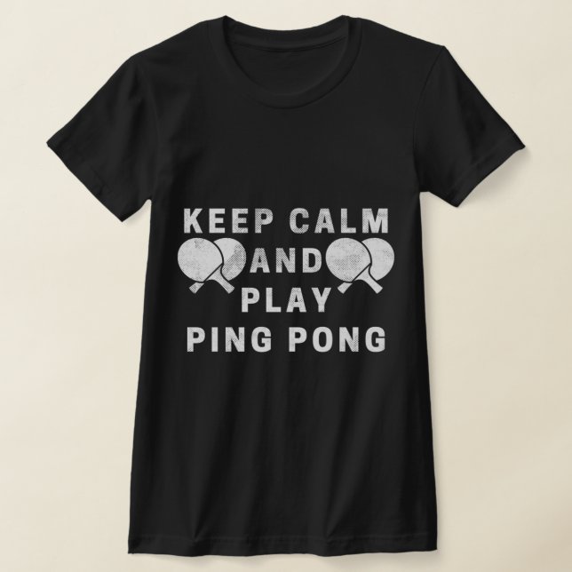 T-shirt Gardez Le Calme Et Jouez Au Ping-Pong Players De T (Poser)