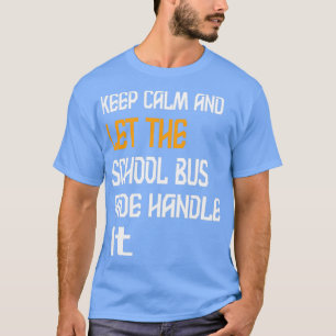 T-shirt Gardez Le Calme Et Laissez L'Aide-Bus De L'École L