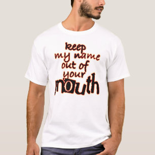 T-shirt Gardez mon nom hors de votre bouche tee - shirts