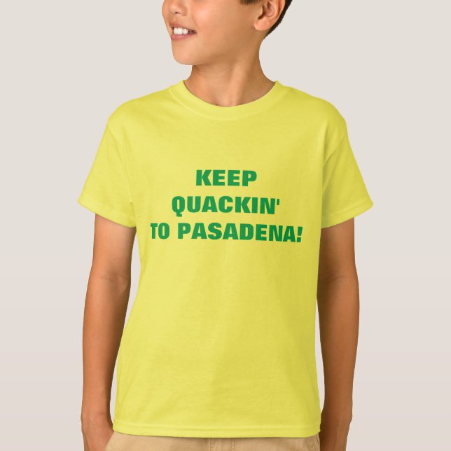 T-SHIRT GARDEZ QUACKIN' À PASADENA ! (Devant)