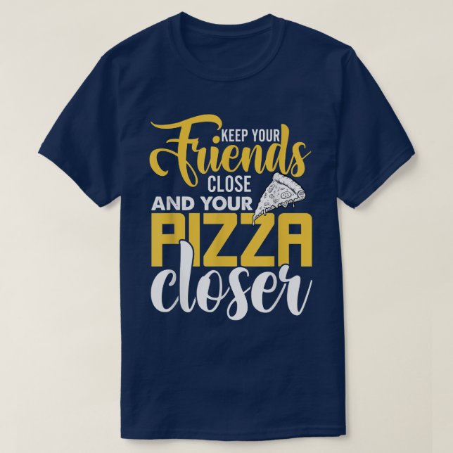 T-shirt Gardez Vos Amis Près Et Votre Pizza Plus Près, Piz (Design devant)