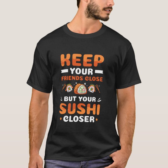 T-shirt Gardez Vos Amis Près Mais Votre Sushi Plus Près (Devant)