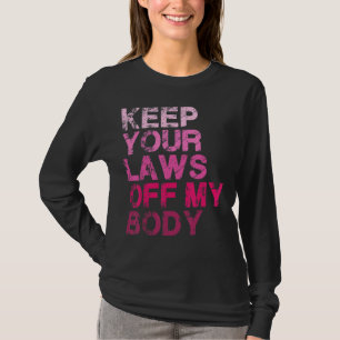 T-shirt Gardez vos lois hors de mon corps Pro Choice Women
