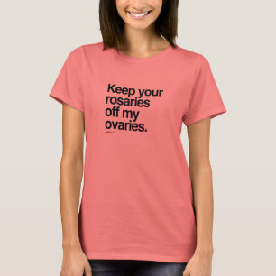 T-shirt Gardez vos rosaires hors de mes ovaires
