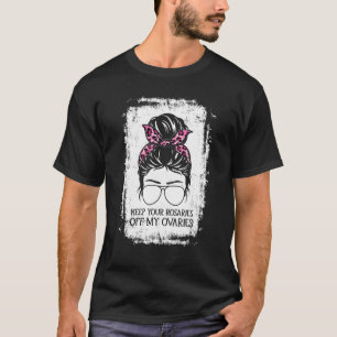 T-shirt Gardez vos rosaires hors de mes ovaires Feminist W
