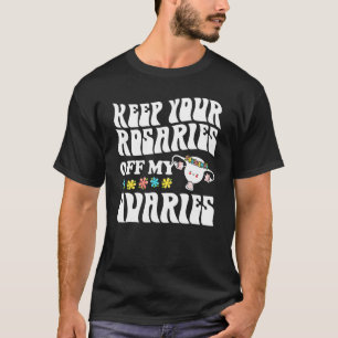 T-shirt Gardez vos rosaires hors de mes ovaires Feminist W