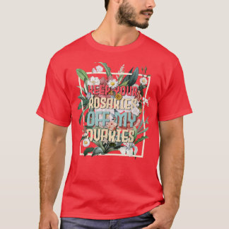 T-shirt Gardez vos Rosaires hors de mes ovaires Feministes