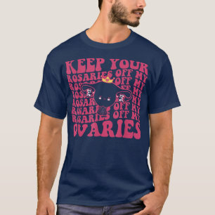 T-shirt Gardez vos Rosaires hors de mes ovaires Feministes