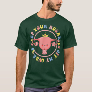 T-shirt Gardez vos Rosaires hors de mes ovaires Feministes