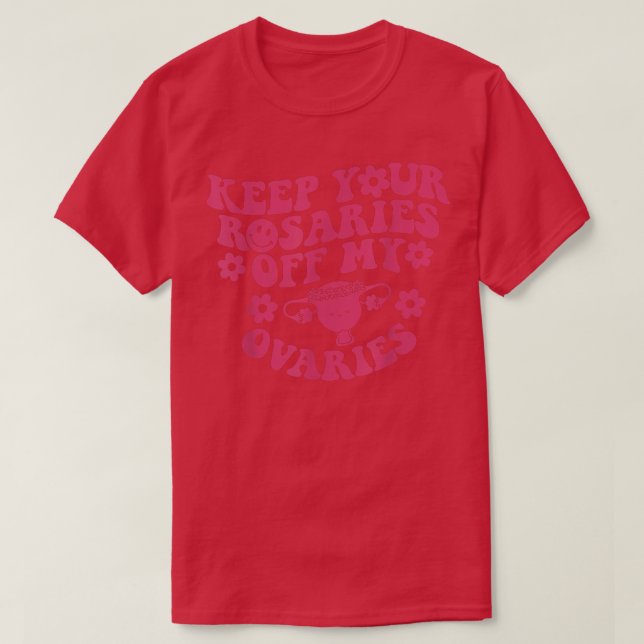 T-shirt Gardez vos Rosaires hors de mes ovaires Feministes (Design devant)