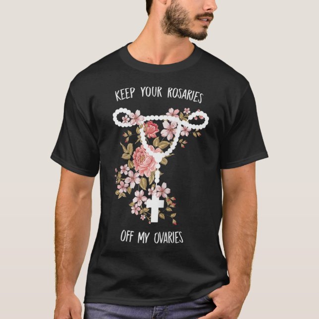 T-shirt Gardez vos Rosaires hors de mes ovaires Pro Choice (Devant)