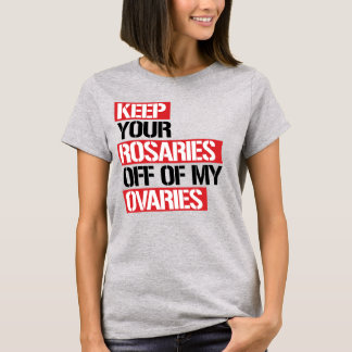 T-SHIRT GARDEZ VOS ROSARIES HORS DE MES OVARIÉS