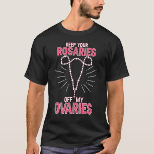 T-shirt Gardez vos roses hors de mes ovaires Pro Choice Pr