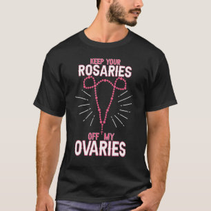 T-shirt Gardez vos roses hors de mes ovaires Pro Choice Pr