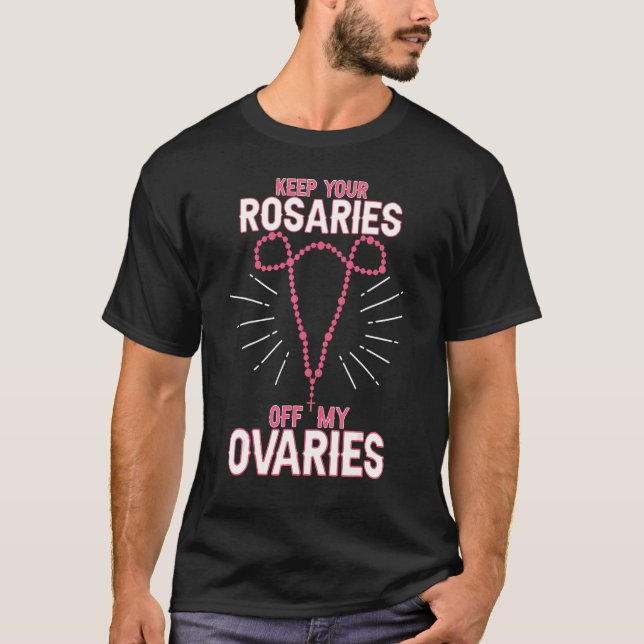 T-shirt Gardez vos roses hors de mes ovaires Pro Choice Pr (Devant)