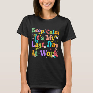 T-shirt Gardez votre calme Dernier jour de travail Drôle H