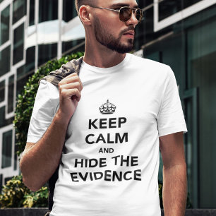 T-shirt Gardez votre calme et cachez les preuves