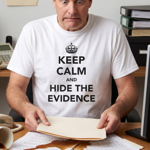 T-shirt Gardez votre calme et cachez les preuves Humour
