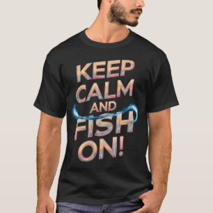 T-shirt Gardez votre calme et continuez à pêcher !