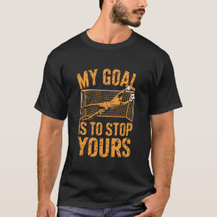T-shirt Gardien de but et joueur de football, Mon but est