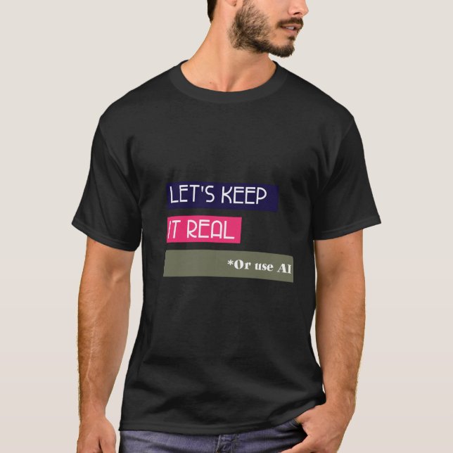 T-shirt Gardons-le réel - Ou utilisons l'IA (Devant)