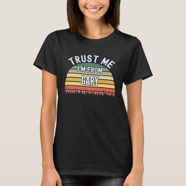 T-shirt Gary Faites-moi confiance Je suis de Gary (Devant)