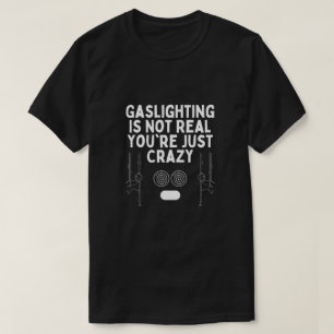 T-shirt Gaslight n'est pas vrai Vous êtes juste fou Stickm