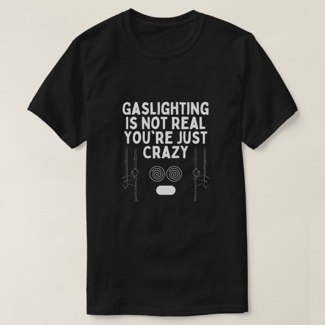 T-shirt Gaslight n'est pas vrai Vous êtes juste fou Stickm (Design devant)