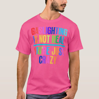 T-shirt Gaslights n'est pas vrai Vous êtes juste fou 16