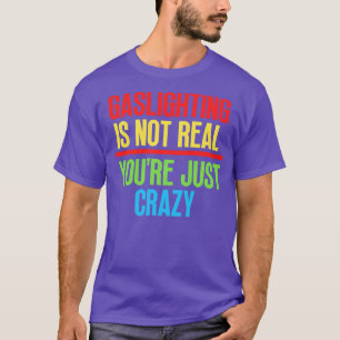 T-shirt Gaslights n'est pas vrai Vous venez de fou 9