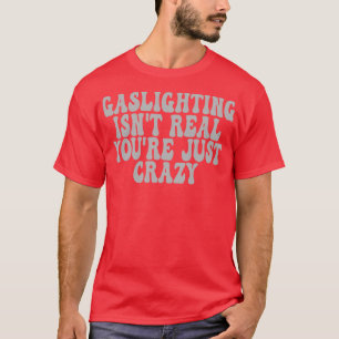 T-shirt Gaslights N'Est Pas Vraiment Vous N'Êtes Que Fou 4