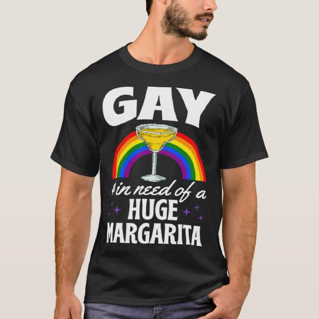 T-shirt Gay And In Need Of A Huge Margarita LGBTQ Queer Me (Devant)