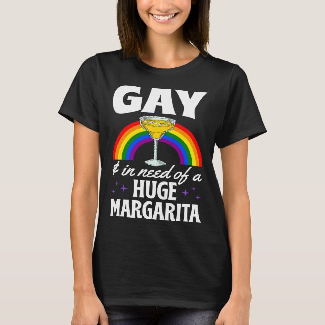 T-shirt Gay And In Need Of A Huge Margarita LGBTQ Queer Me (Devant)