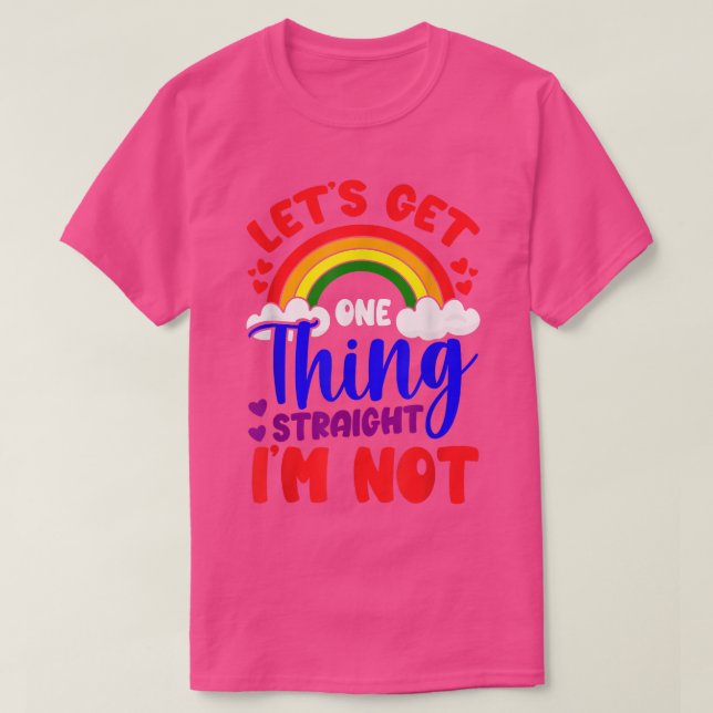 T-shirt GAY PRIDE LGBTQ Obtenons Une Chose Juste Je Ne Sui (Design devant)