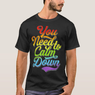 T-shirt Gay pride Rainbow Égalité Vous Devez Calmer L