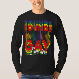 T-shirt Gay pride Sounds Gay I'm In