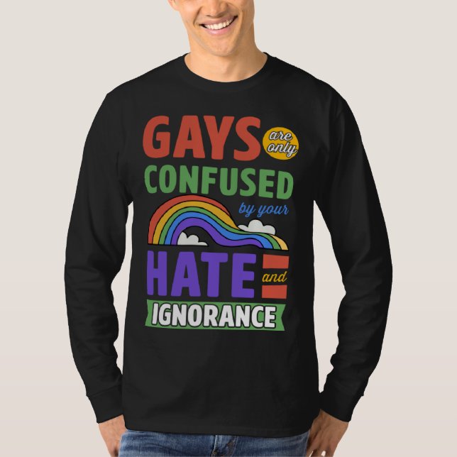 T-shirt Gays Are Only Confused By Your Hate And Ignorance (Devant)