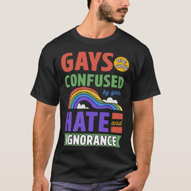 T-shirt Gays Are Only Confused By Your Hate And Ignorance (Devant)