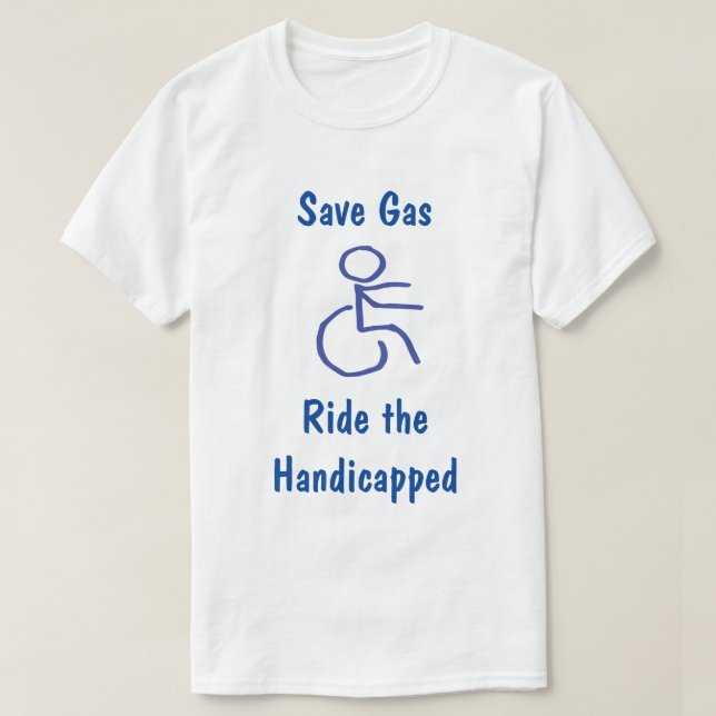T-shirt Gaz drôle d'économies - les handicapés de tour (Design devant)