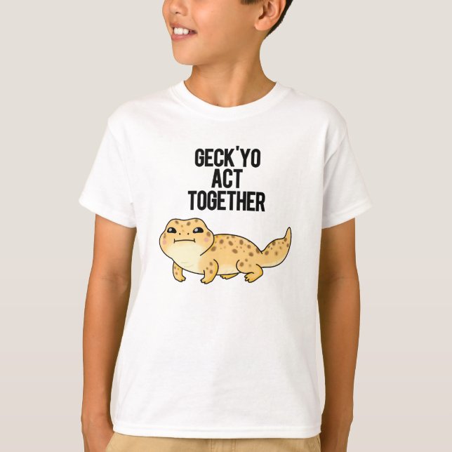 T-shirt Geck Yo Agir Ensemble Funny Gecko Pun (Devant)