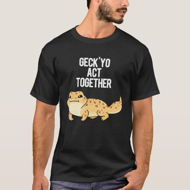T-shirt Geck Yo Agissez ensemble drôle Gecko Pun Dark BG (Devant)