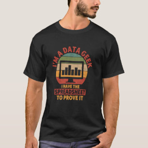 T-shirt Geek De Données J'Ai La Feuille De Calcul Pour Pro