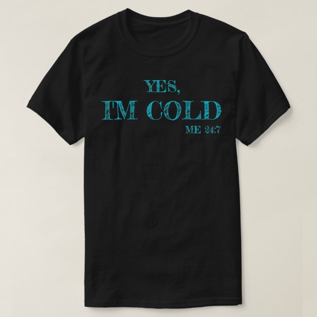 T-shirt Geler Funny Sarcastique Oui Je suis Froid Me 24 7  (Design devant)